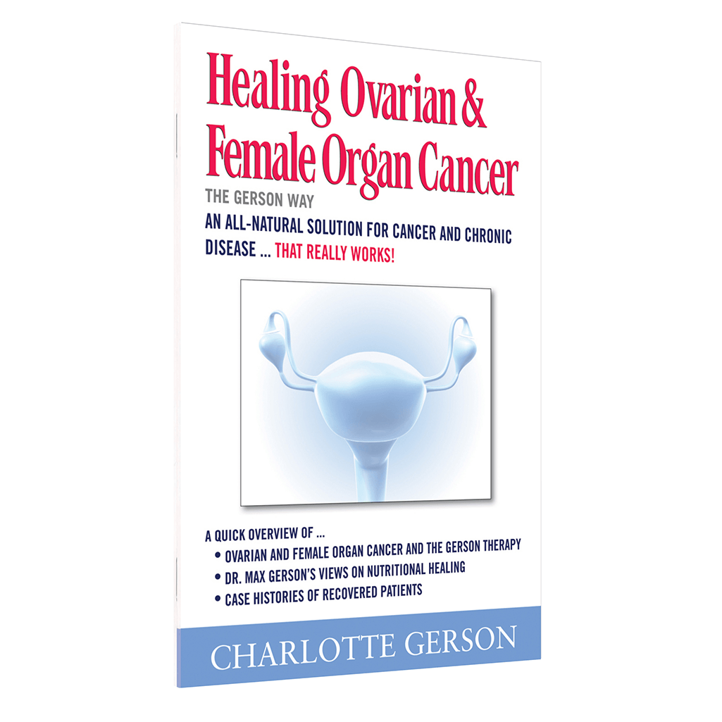 Healing Ovarian And Female Organ Cancer: The Gerson Way